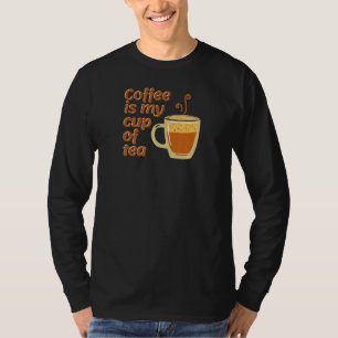 Coffee Is My Cup Of Tea T-Shirt