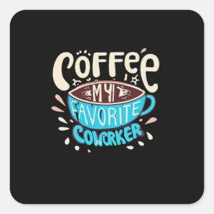 Coffee Is My Favourite Coworker Square Sticker