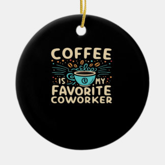 Coffee Is My Favourite Coworker Viral Ceramic Ornament