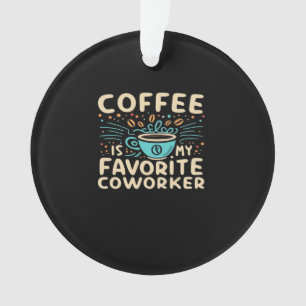Coffee Is My Favourite Coworker Viral Ornament