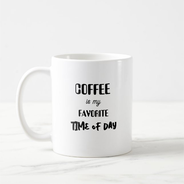 Coffee is my favourite time of day. coffee mug (Left)
