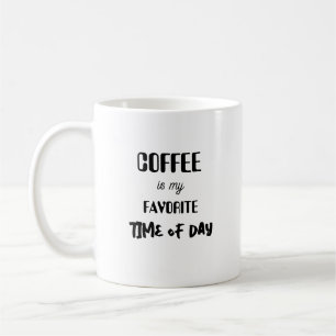 Coffee is my favourite time of day. mug