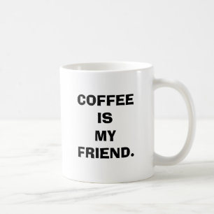 COFFEE IS MY FRIEND MUG. MUG