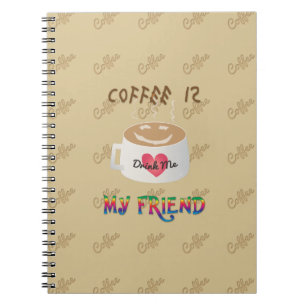 Coffee is My Friend Notebook