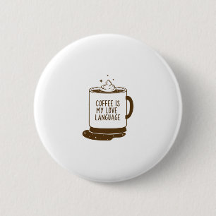Coffee Is My Love Language 6 Cm Round Badge