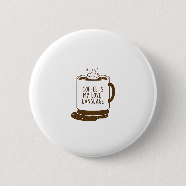 Coffee Is My Love Language 6 Cm Round Badge (Front)