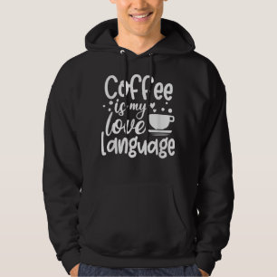 Coffee Is My Love Language Hoodie