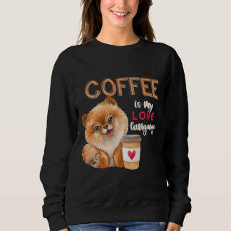Coffee Is My Love Language Pomeranian Puppy Valent Sweatshirt