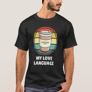 Coffee Is My Love Language Shirt U2013 Funny Coffe