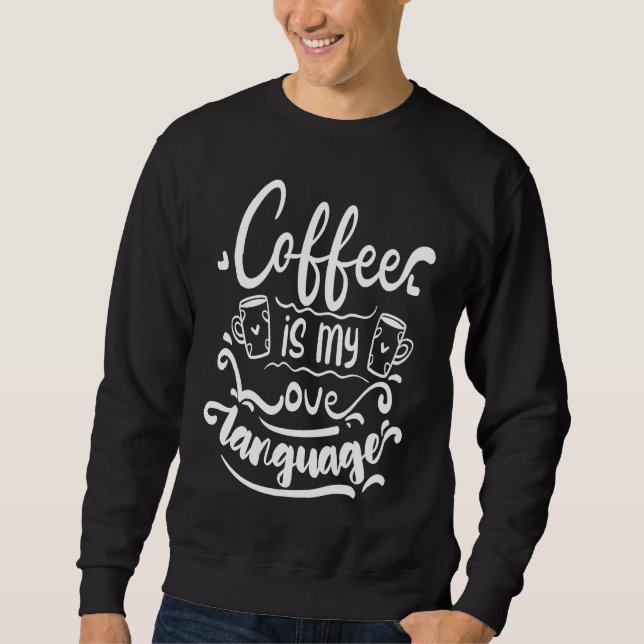 Coffee Is My Love Language Sweatshirt (Front)