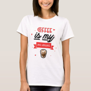Coffee Is My Love Language T-Shirt
