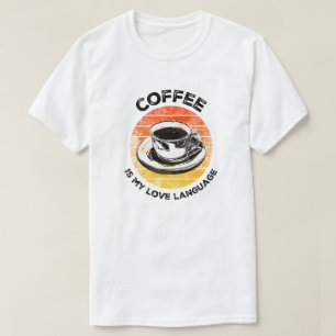 Coffee is My Love Language T-Shirt