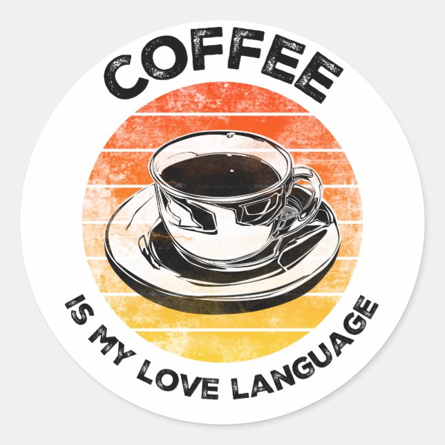 Coffee is My Love Language T-Shirt Classic Round Sticker (Front)