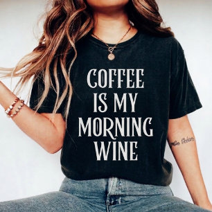 Coffee Is My Morning Wine Funny Quote T-Shirt