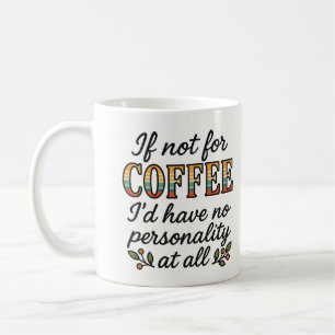 Coffee is my personality mug