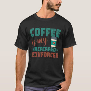 Coffee Is My Preferred Reinforcer Behaviour Analys T-Shirt