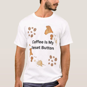 Coffee Is My Reset Button Typography T-Shirt for C