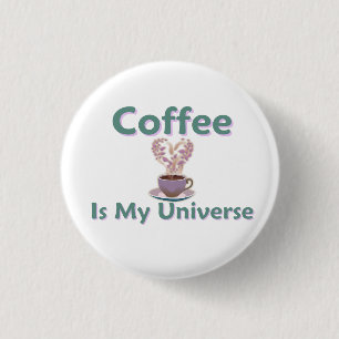  Coffee Is My Universe 3 Cm Round Badge