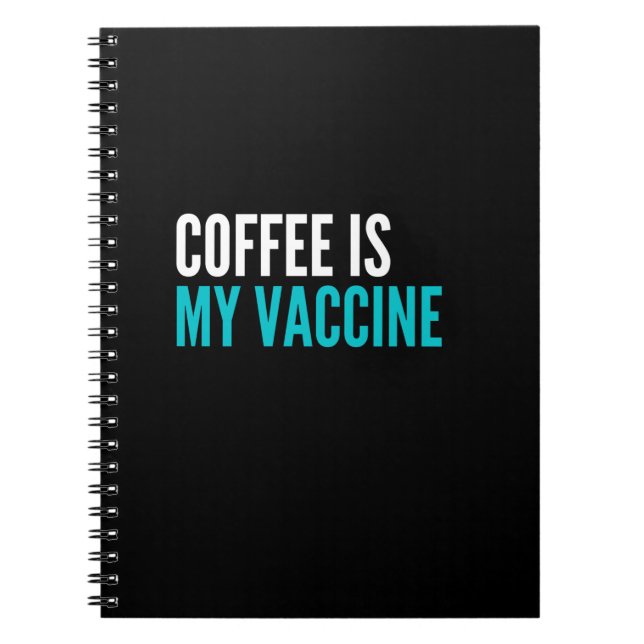 coffEe is My vaccine Notebook (Front)