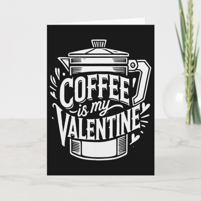 Coffee Is My Valentine  Card (Front)