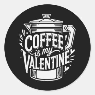 Coffee Is My Valentine  Classic Round Sticker