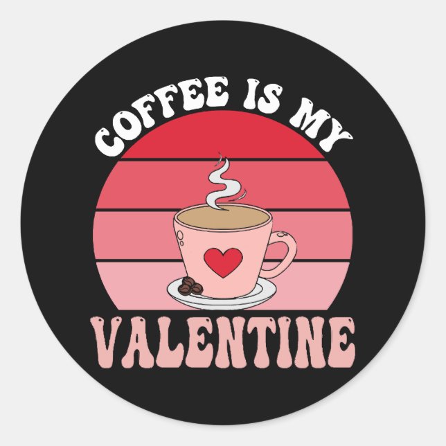 Coffee Is My Valentine Classic Round Sticker (Front)
