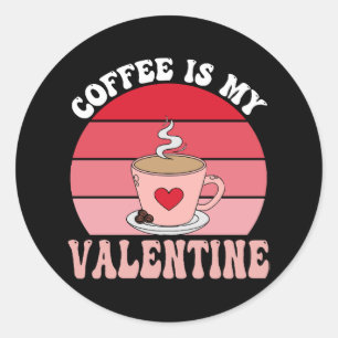Coffee Is My Valentine Classic Round Sticker