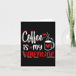 Coffee Is My Valentine Coffee Lover Valentines Day Card