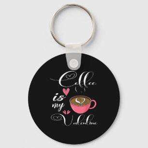 Coffee Is My Valentine Coffee Lover Valentines Day Key Ring