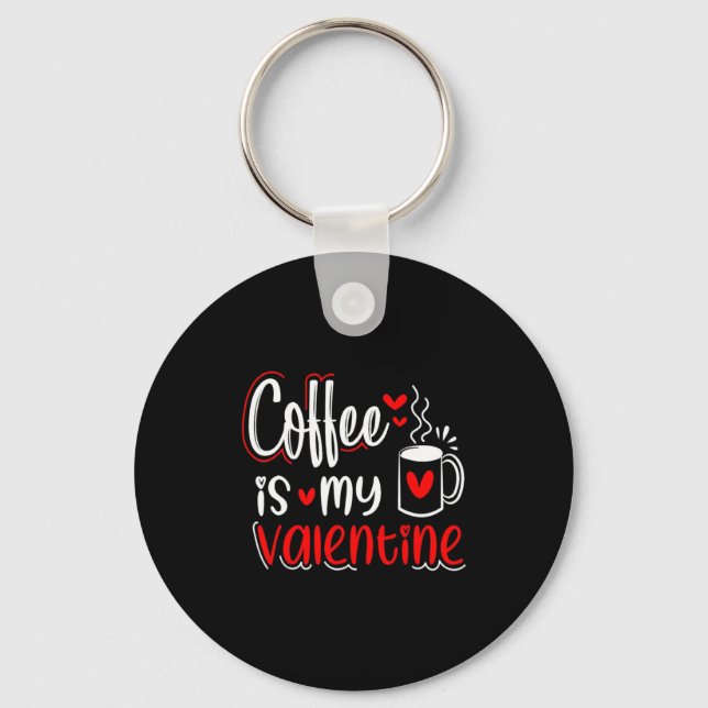 Coffee Is My Valentine Coffee Lover Valentines Day Key Ring (Front)