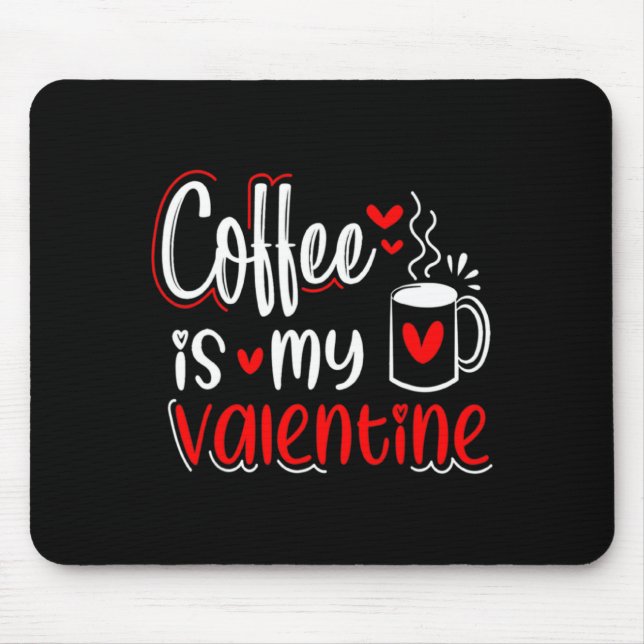 Coffee Is My Valentine Coffee Lover Valentines Day Mouse Pad (Front)