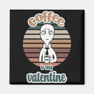 Coffee Is My Valentine cool valentine coffee gift Magnet