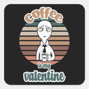Coffee Is My Valentine cool valentine coffee gift Square Sticker