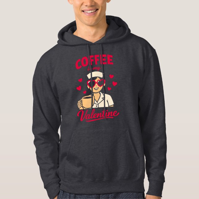 Coffee Is My Valentine Cute Coffee Lover Hoodie (Front)