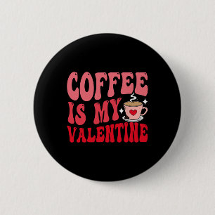 Coffee Is My Valentine Cute Funny Valentine's Day 6 Cm Round Badge