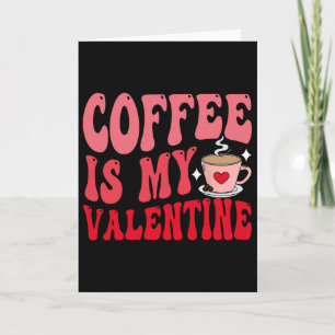 Coffee Is My Valentine Cute Funny Valentine's Day Card