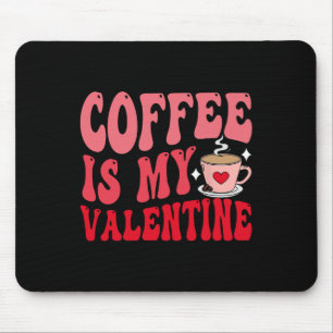 Coffee Is My Valentine Cute Funny Valentine's Day  Mouse Pad