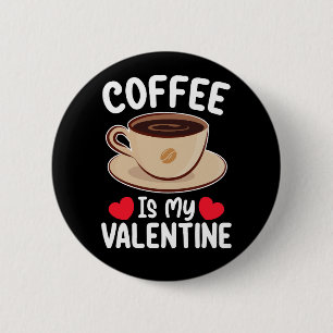 Coffee Is My Valentine Day Funny Caffeine 6 Cm Round Badge