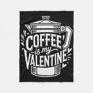 Coffee Is My Valentine Fleece Blanket