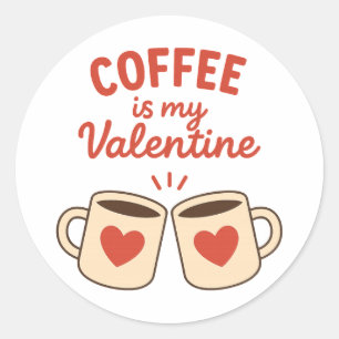Coffee is my Valentine Funny Coffee Lover Classic Round Sticker