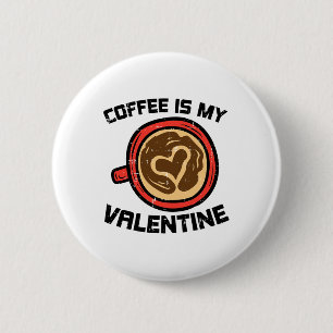 Coffee Is My Valentine Funny Love Caffeine Men Wom 6 Cm Round Badge