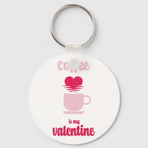 Coffee Is My Valentine   Funny valentine gift Key Ring