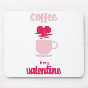 Coffee Is My Valentine   Funny valentine gift Mouse Pad