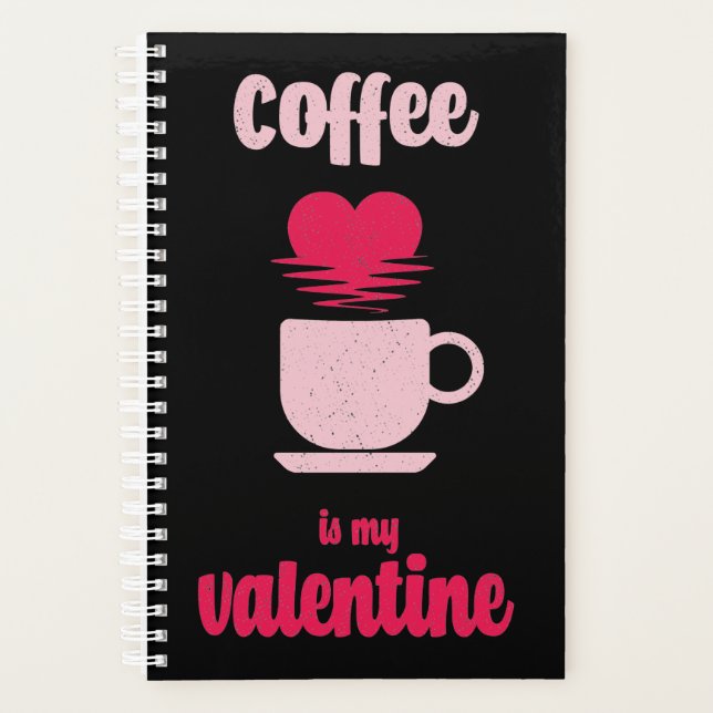 Coffee Is My Valentine | Funny valentine gift Planner (Front)