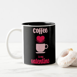 Coffee Is My Valentine Funny valentine gift Two-Tone Coffee Mug