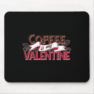 Coffee Is My Valentine Funny Valentines Day Graphi Mouse Pad