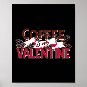 Coffee Is My Valentine Funny Valentines Day Graphi Poster