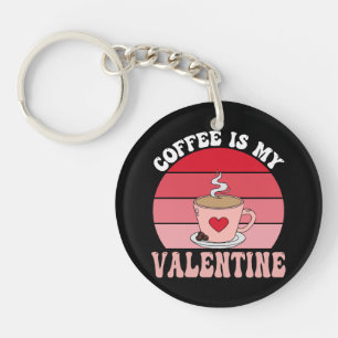 Coffee Is My Valentine Key Ring