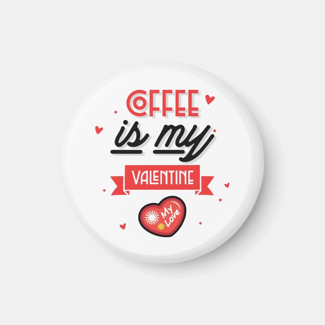 Coffee Is My Valentine Magnet (Front)