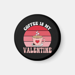 Coffee Is My Valentine Magnet